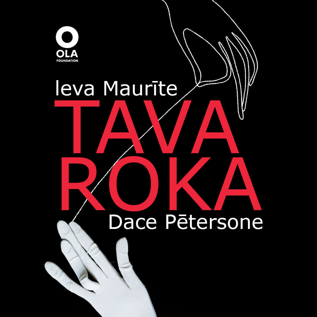 IEVA MAURĪTE UN DACE PĒTERSONE: TAVA ROKA